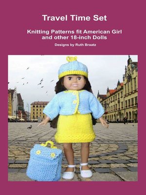 cover image of Travel Time Set, Knitting Patterns fit American Girl and other 18-Inch Dolls